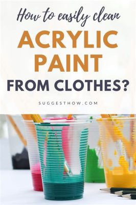 Does Acrylic Paint Come Out of Clothes? And Why Do We Even Wear Clothes When Painting?