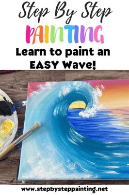 How to Paint Waves Easy: A Splash of Creativity in Every Stroke